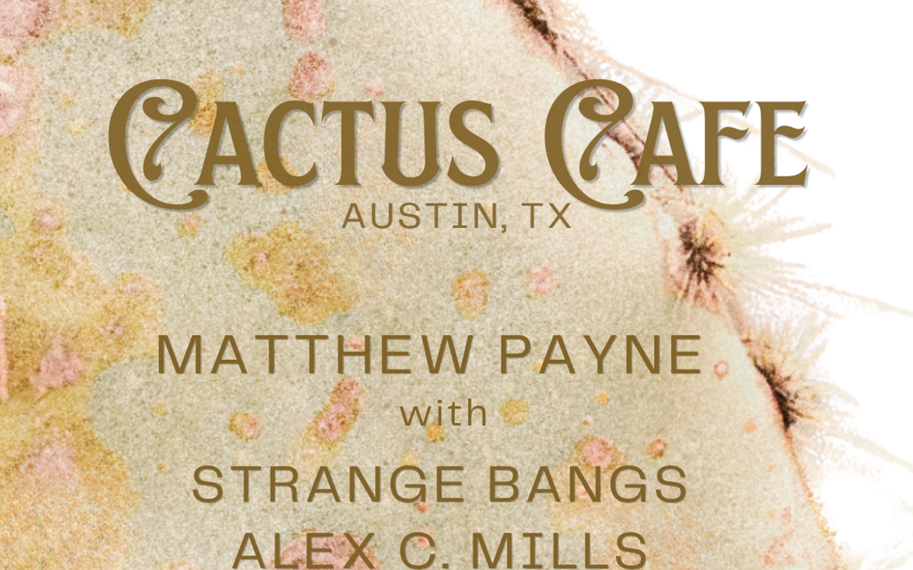 Image: Austin Singer-Songwriter Matthew Payne at the Cactus Cafe w/ Strange Bangs & Alex C. Mills