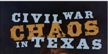 Image: Civil War Chaos in Texas Author Talk and Book Signing