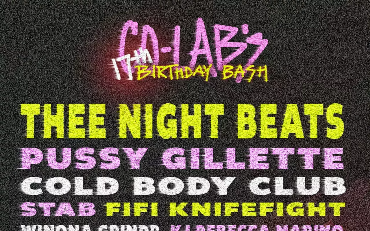 Image: Co-Lab Projects 17th anniversary w/ Thee Night Beats, Pussy Gillette, Cold Body Club [patio] (7:30); Stab, fifi knifefight [inside] (7:30); Winona Grindr [Volstead Lounge] (7:00)