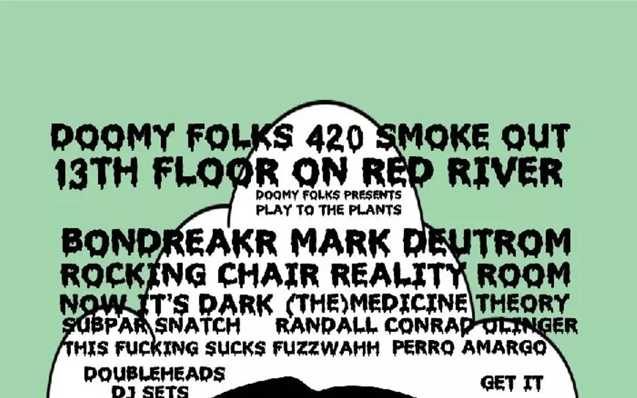Image: Doomy Folks 420 Smokeout w/ BONDBREAKR, Mark Deutrom, Rocking Chair Reality Room, Now It's Dark, the Medicine Theory, Subpar Snatch, Randall Conrad Olinger, This Fucking Sucks, Fuzz Wahh, Perro Amargo