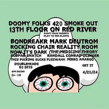 Image: Doomy Folks 420 Smokeout w/ BONDBREAKR, Mark Deutrom, Rocking Chair Reality Room, Now It's Dark, the Medicine Theory, Subpar Snatch, Randall Conrad Olinger, This Fucking Sucks, Fuzz Wahh, Perro Amargo