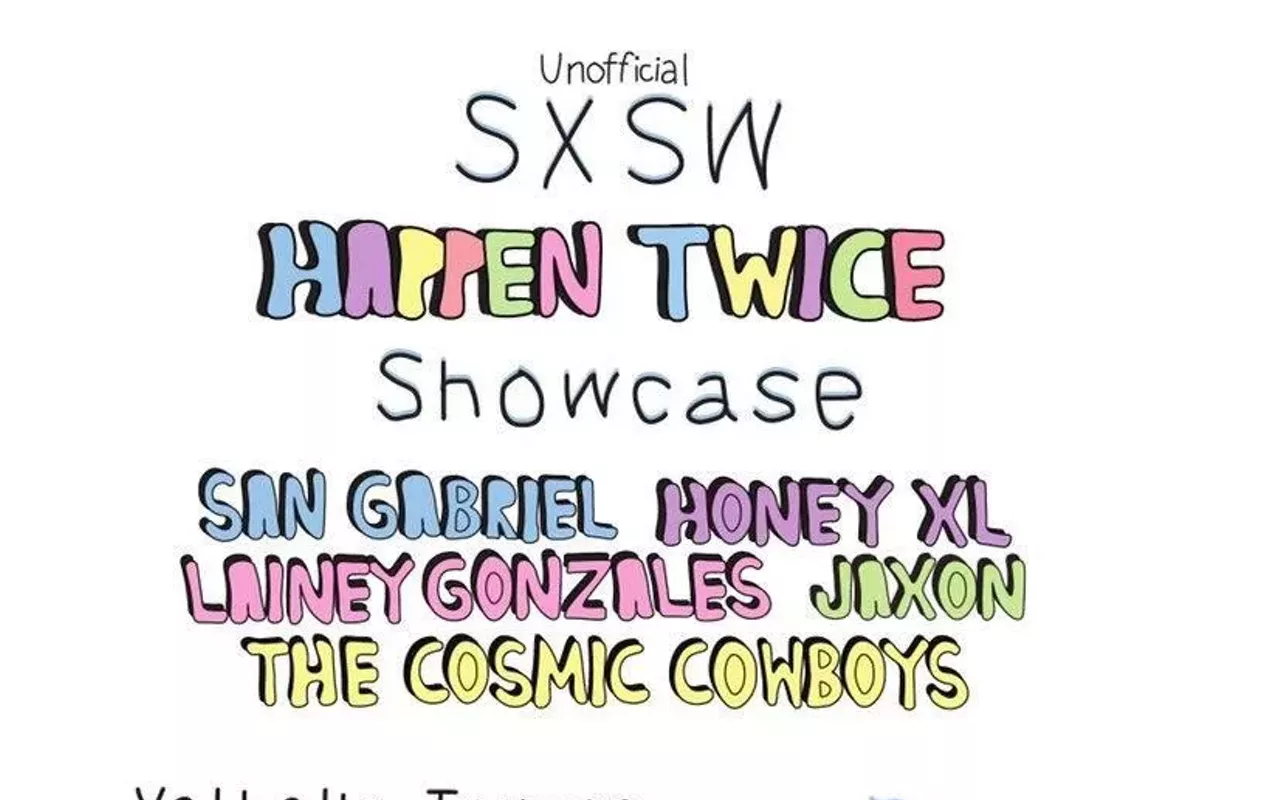 Image: Happen Twice showcase w/ Honey XL (5:00), San Gabriel (4:00), Lainey Gonzales (3:00), Cosmic Cowboys (2:00), Jaxon (1:00)