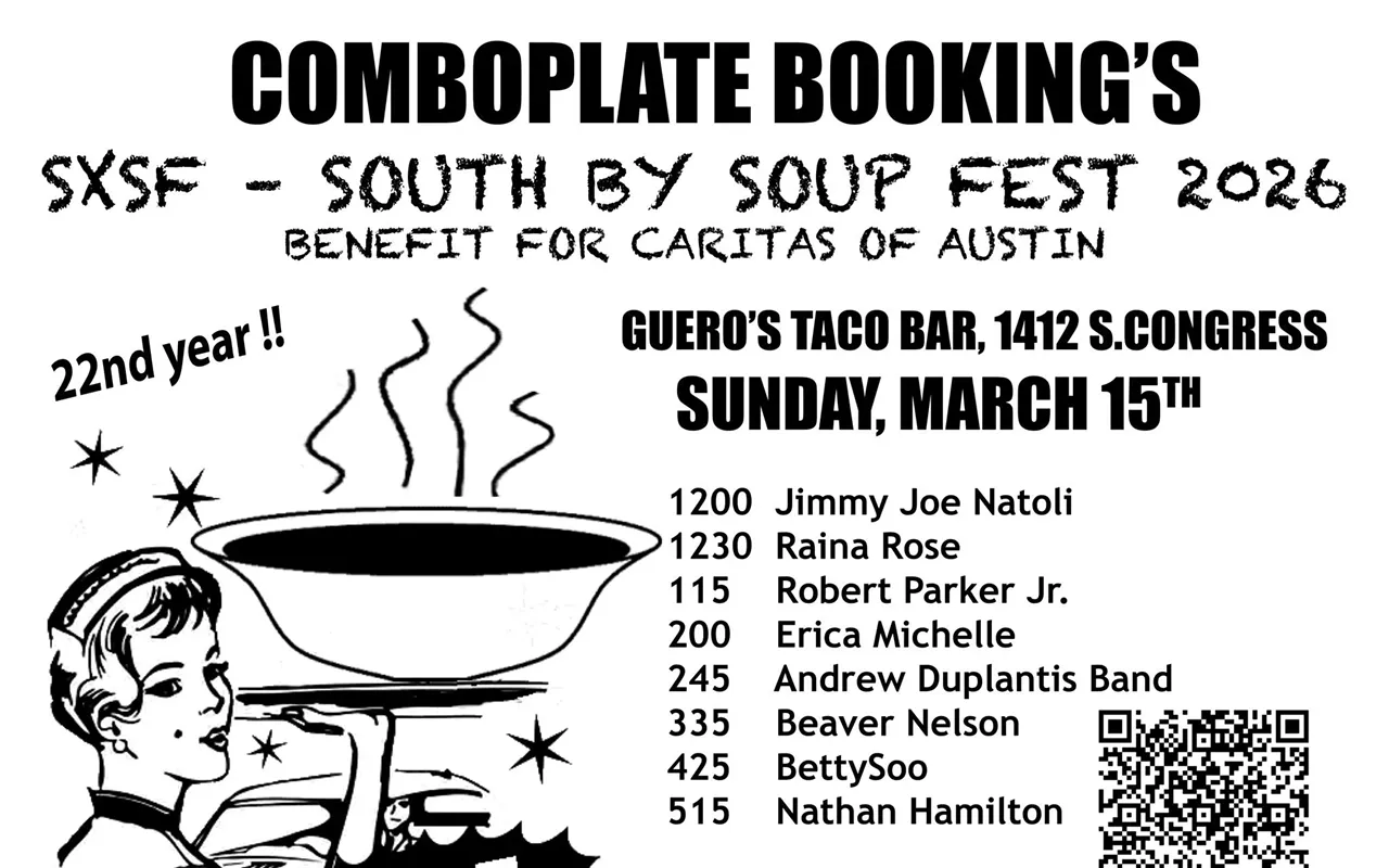 Image: South by Soup Fest benefiting Caritas of Austin w/ Nathan Hamilton (5:15pm), BettySoo (4:25pm), Beaver Nelson (3:35pm), Andrew Duplantis Band (2:45pm), Erica Michelle (2pm), Robert Parker Jr. (1:15pm), Raina Rose (12:30pm), Jimmy Joe Natoli (noon)
