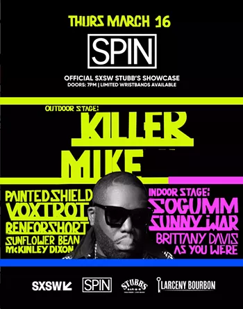 Image: SPIN official SXSW showcase w/ Killer Mike, Painted Shield, Voxtrot, renforshort, Sunflower Bean, McKinley Dixon [outside]; sogumm, Sunny War, Brittany Davis, As You Were [inside]