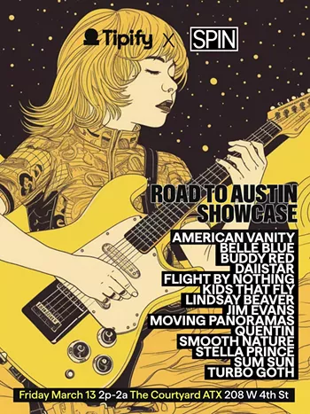 Image: Tipify x SPIN Magazine Road to Austin Showcase w/ American Vanity, Belle Blue, Buddy Red, DAIISTAR, Flight by Nothing, Kids That Fly, Lindsay Beaver, Jim Evans, Moving Panoramas, Quentin, Smooth Nature, Stella Prince, Sum Sun, Turbo Goth