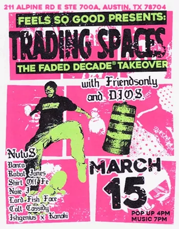 Image: Trading Spaces: the Faded Decade Takeover w/, Nutus, Robot Jones, Shirt Off Fe, Noie J, Lord Fish Face, Colt Cassidy, Ish Genius x Kanaki